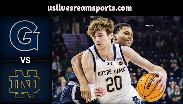 Watch Live Notre Dame vs Georgetown Men's College Basketball